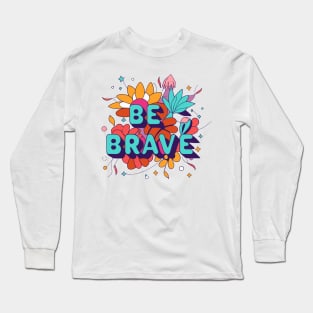 Be brave motivational quote t-shirt design Long Sleeve T-Shirt